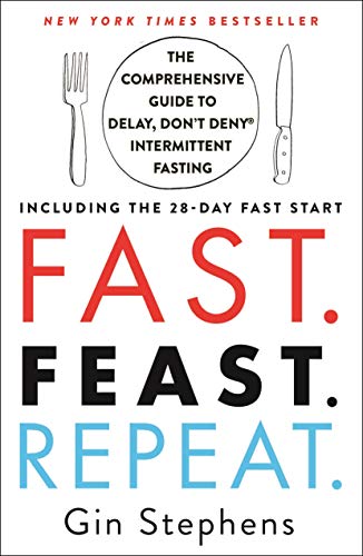 Image of Fast. Feast. Repeat.: The Comprehensive Guide to Delay, Don't Deny® Intermittent Fasting--Including the 28-Day FAST Start